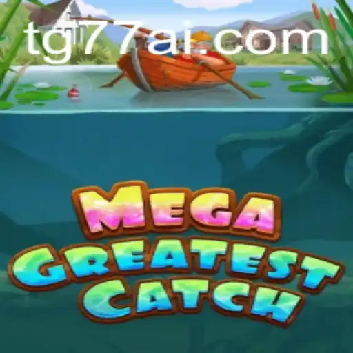 MegaGreatestCatch: A Revolutionary Gaming Experience with TG77